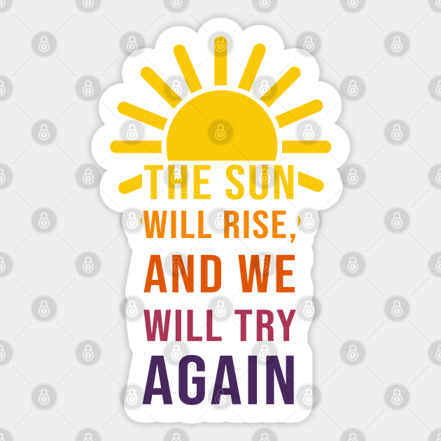 The Sun Will Rise Again Inspirational Quote Sticker TeePublic
